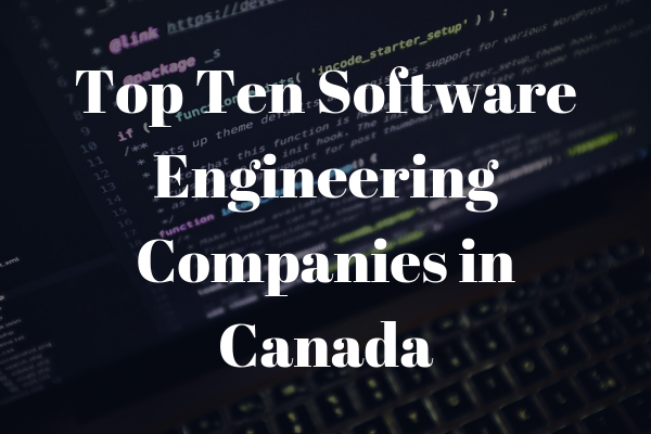 Top Ten Software Engineering Companies in Canada