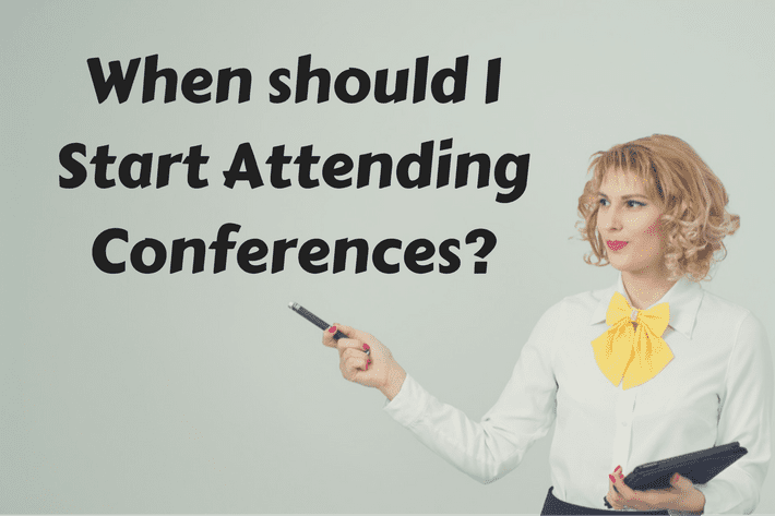 
          When should I start attending conferences?
  