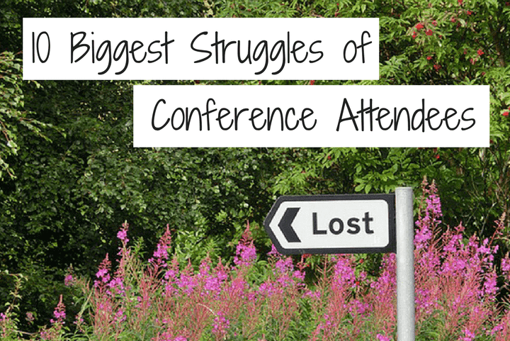 
          10 Biggest Struggles of Conference Attendees
  