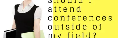 Should I attend conferences outside of my field?